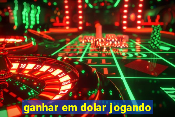 ganhar em dolar jogando